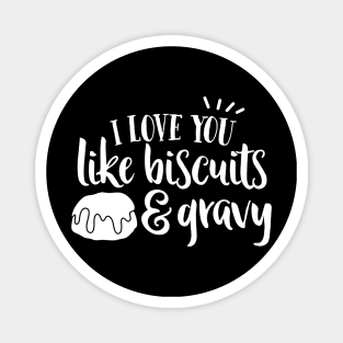 I Love YOu Like Biscuits and Gravy Magnet